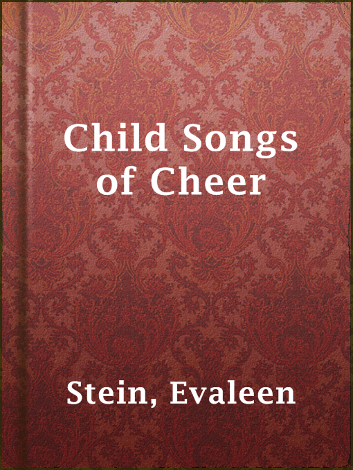Title details for Child Songs of Cheer by Evaleen Stein - Available